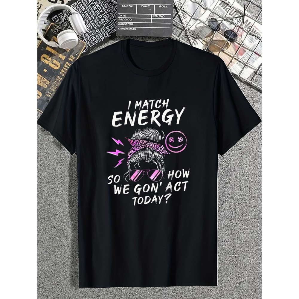 Large sizeI Match Energy, So How Do We Act Today Funny Sarcastic Quotes T-shirt